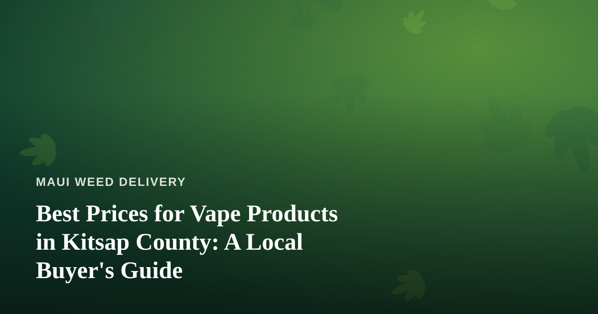 Best Prices for Vape Products in Kitsap County: A Local Buyer’s Guide