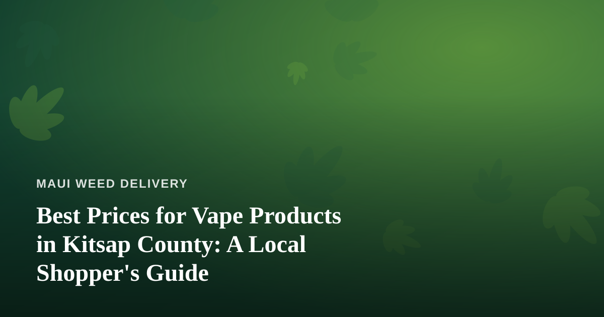 Best Prices for Vape Products in Kitsap County: A Local Shopper’s Guide
