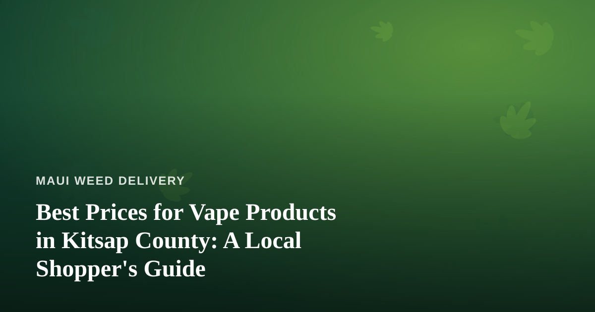 Best Prices for Vape Products in Kitsap County: A Local Shopper’s Guide