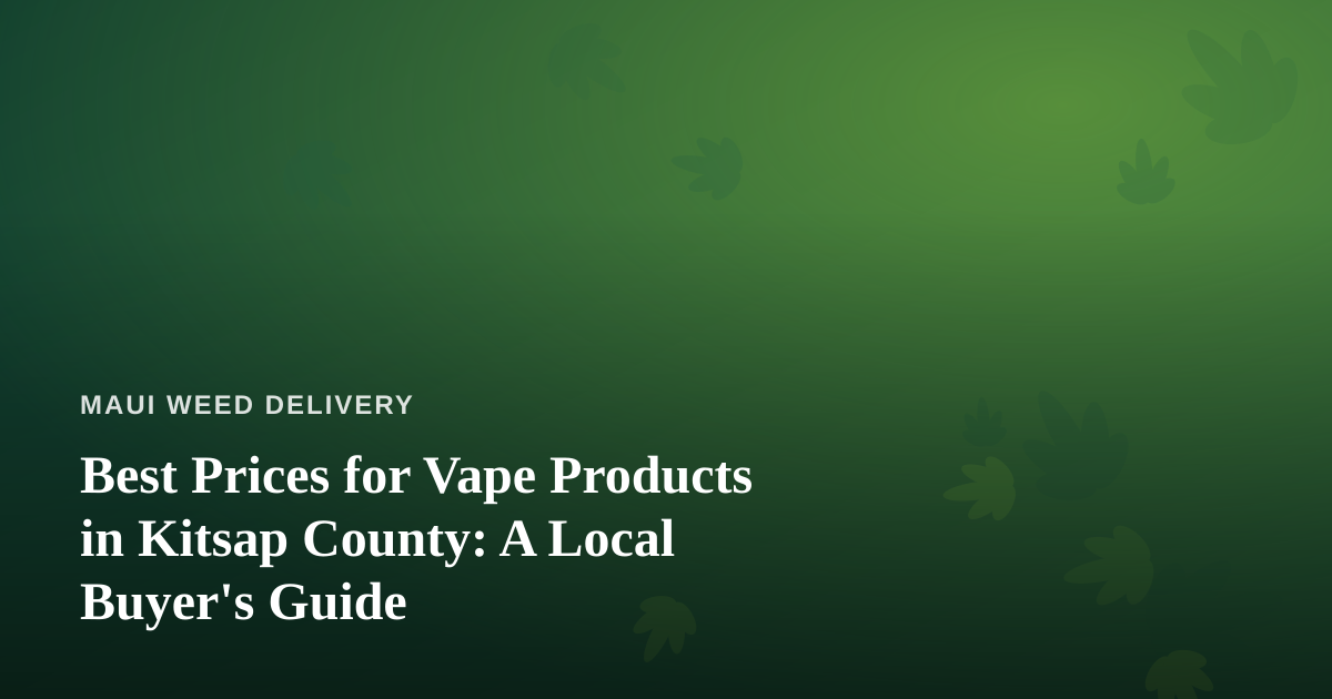 Best Prices for Vape Products in Kitsap County: A Local Buyer’s Guide