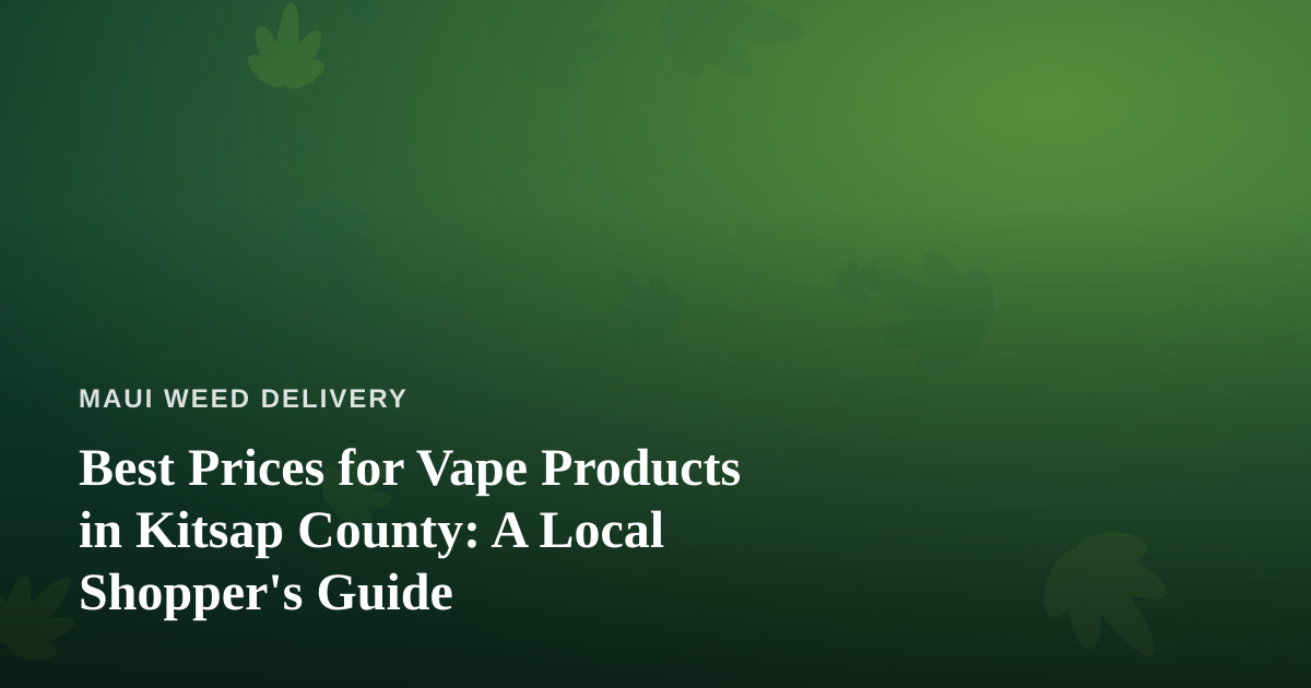 Best Prices for Vape Products in Kitsap County: A Local Shopper’s Guide