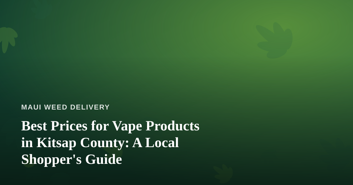 Best Prices for Vape Products in Kitsap County: A Local Shopper’s Guide