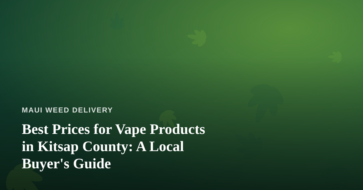 Best Prices for Vape Products in Kitsap County: A Local Buyer’s Guide