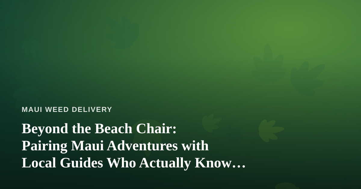 Beyond the Beach Chair: Pairing Maui Adventures with Local Guides Who Actually Know the Island