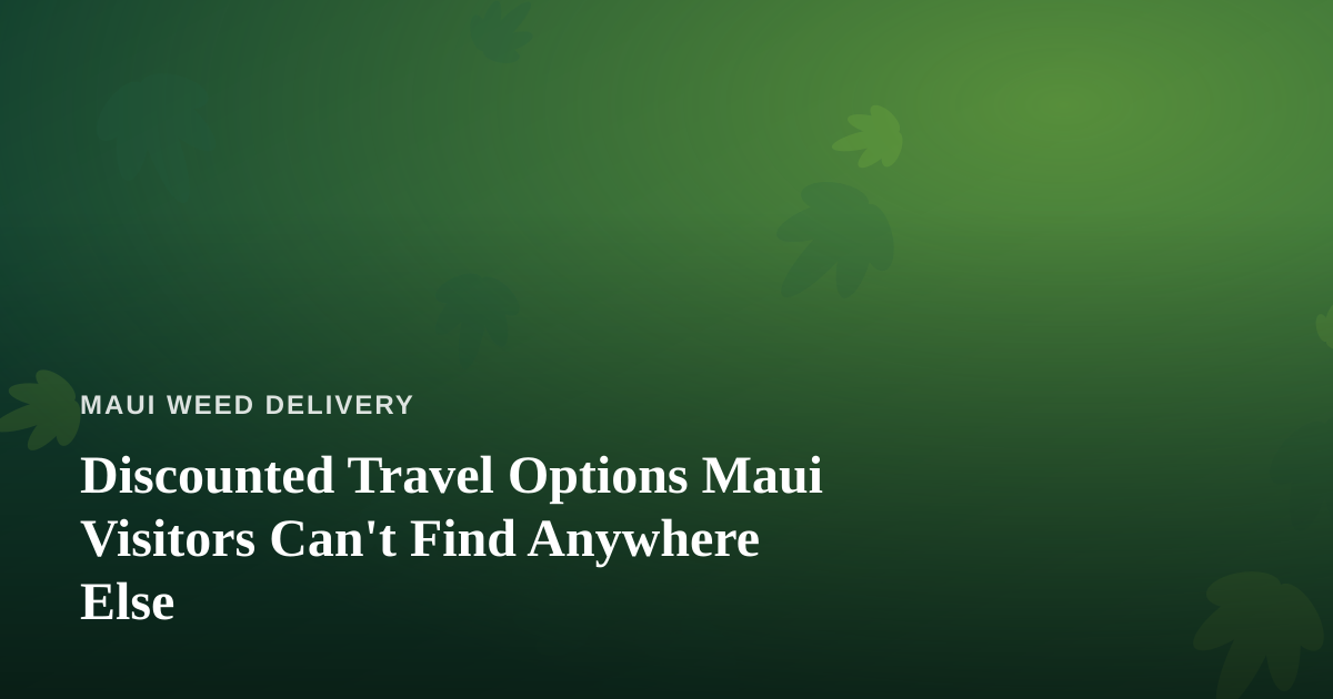 Discounted Travel Options Maui Visitors Can’t Find Anywhere Else