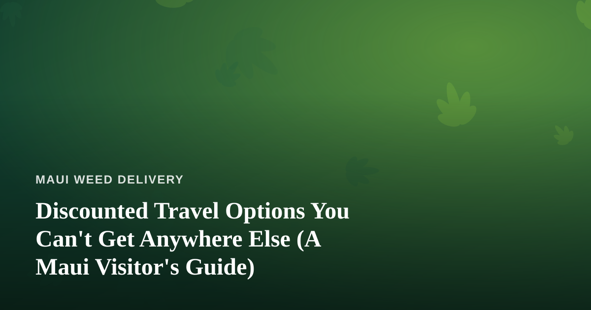 Discounted Travel Options You Can’t Get Anywhere Else (A Maui Visitor’s Guide)