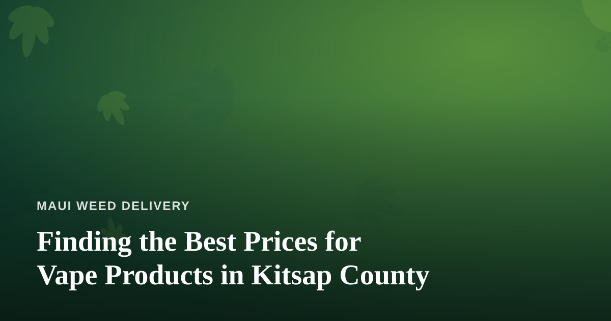 Finding the Best Prices for Vape Products in Kitsap County