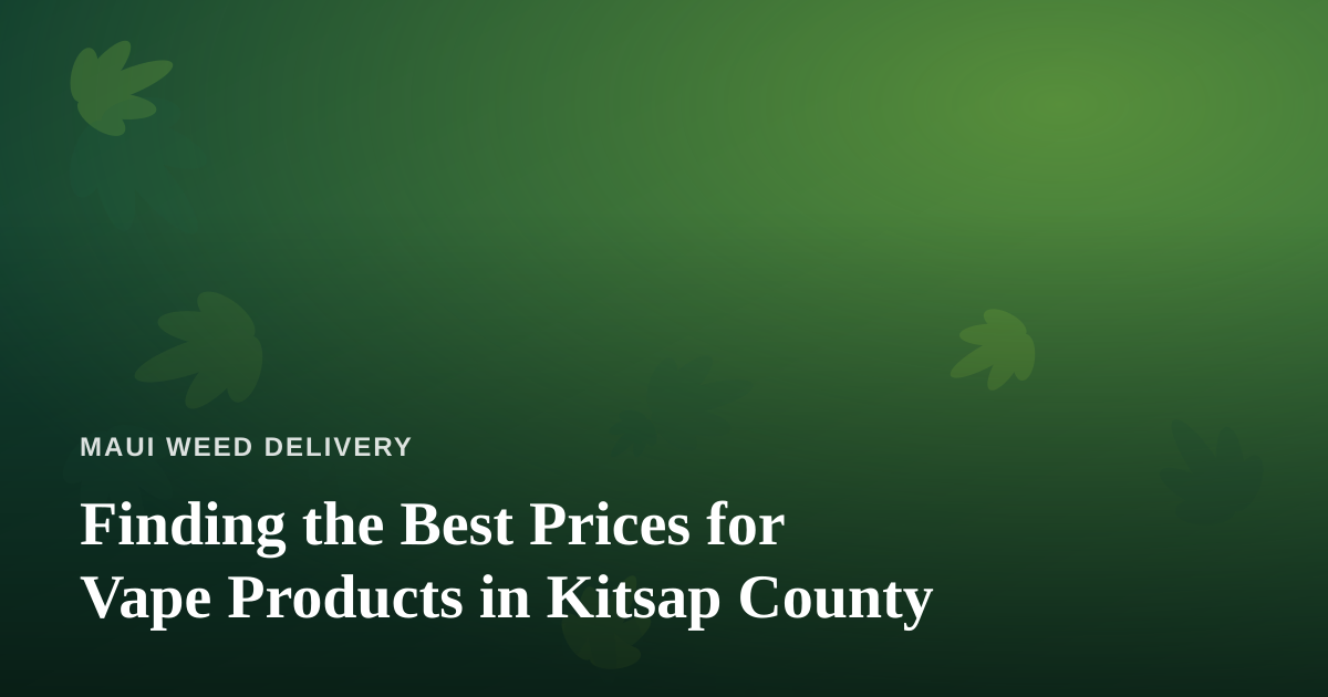 Finding the Best Prices for Vape Products in Kitsap County