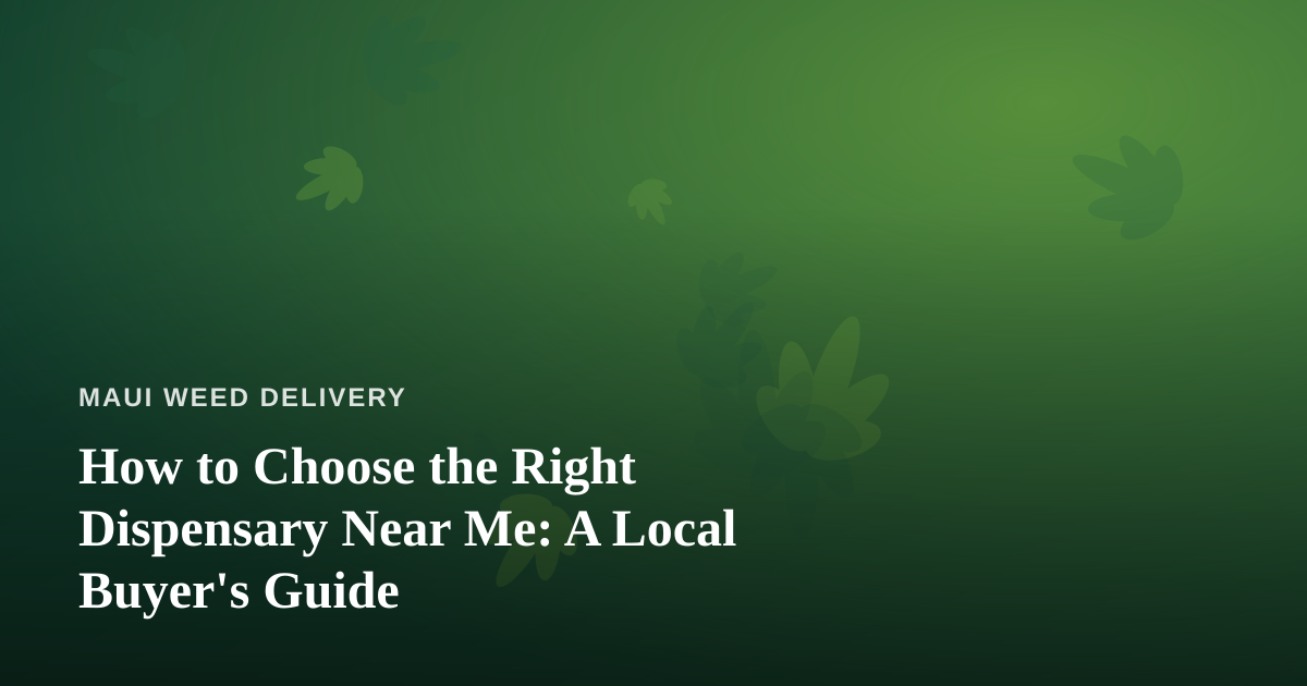 How to Choose the Right Dispensary Near Me: A Local Buyer’s Guide