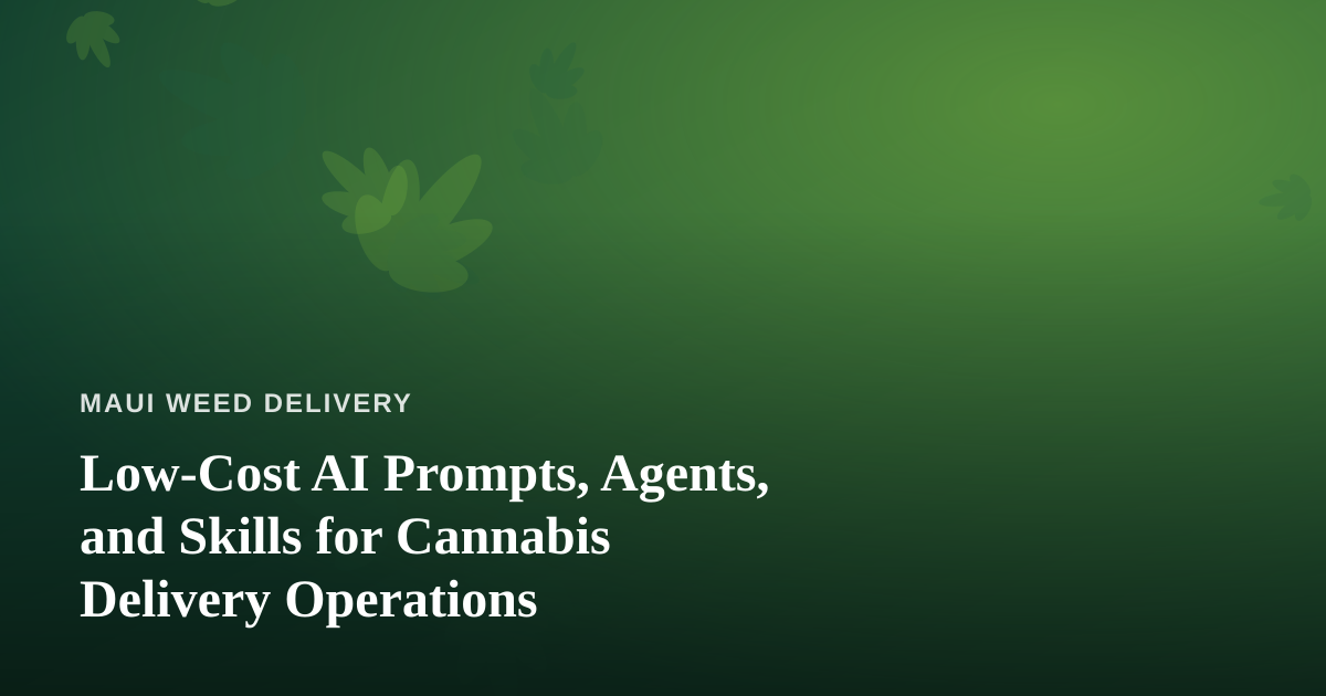 Low-Cost AI Prompts, Agents, and Skills for Cannabis Delivery Operations