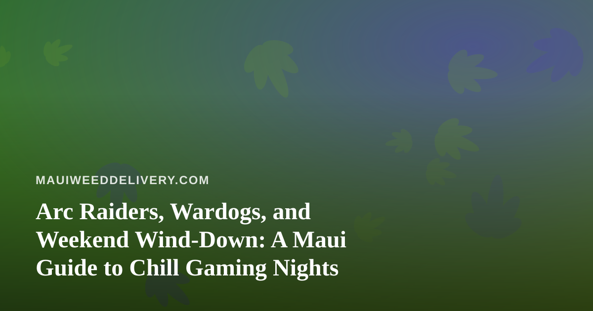 Arc Raiders, Wardogs, and Weekend Wind-Down: A Maui Guide to Chill Gaming Nights