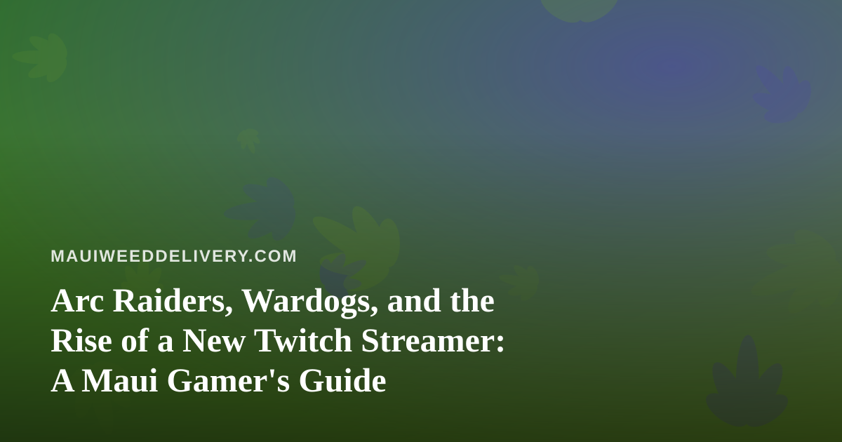 Arc Raiders, Wardogs, and the Rise of a New Twitch Streamer: A Maui Gamer’s Guide