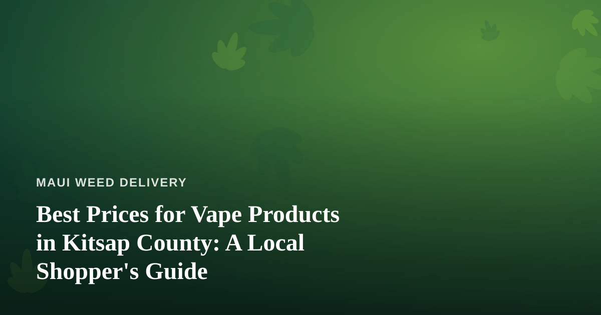 Best Prices for Vape Products in Kitsap County: A Local Shopper’s Guide