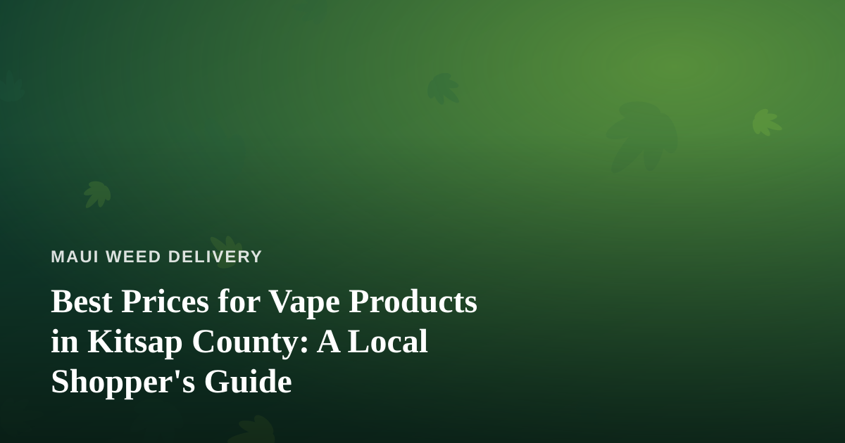 Best Prices for Vape Products in Kitsap County: A Local Shopper’s Guide