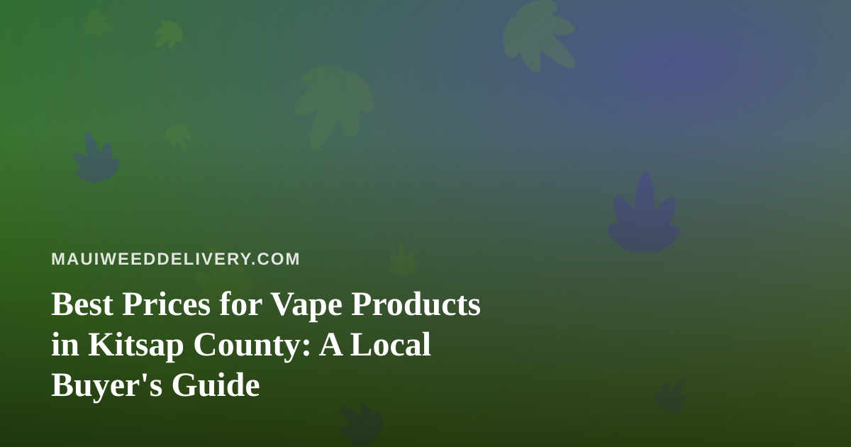 Best Prices for Vape Products in Kitsap County: A Local Buyer’s Guide