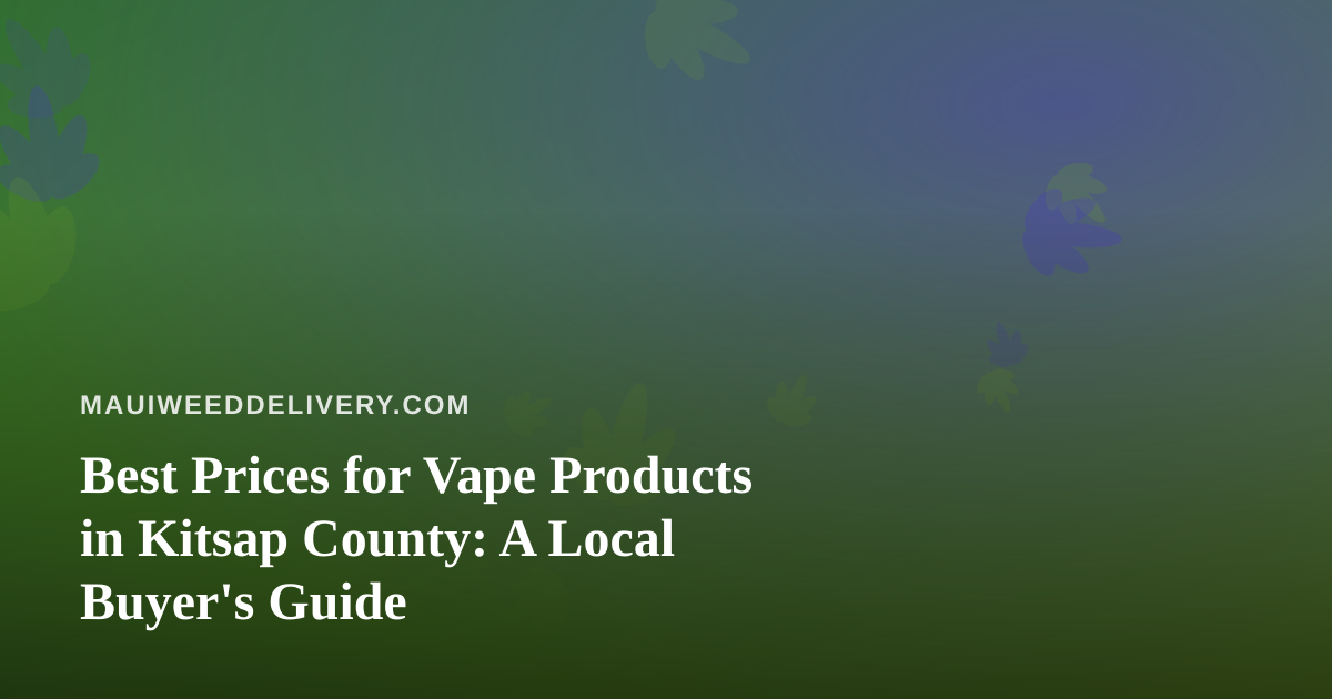Best Prices for Vape Products in Kitsap County: A Local Buyer’s Guide