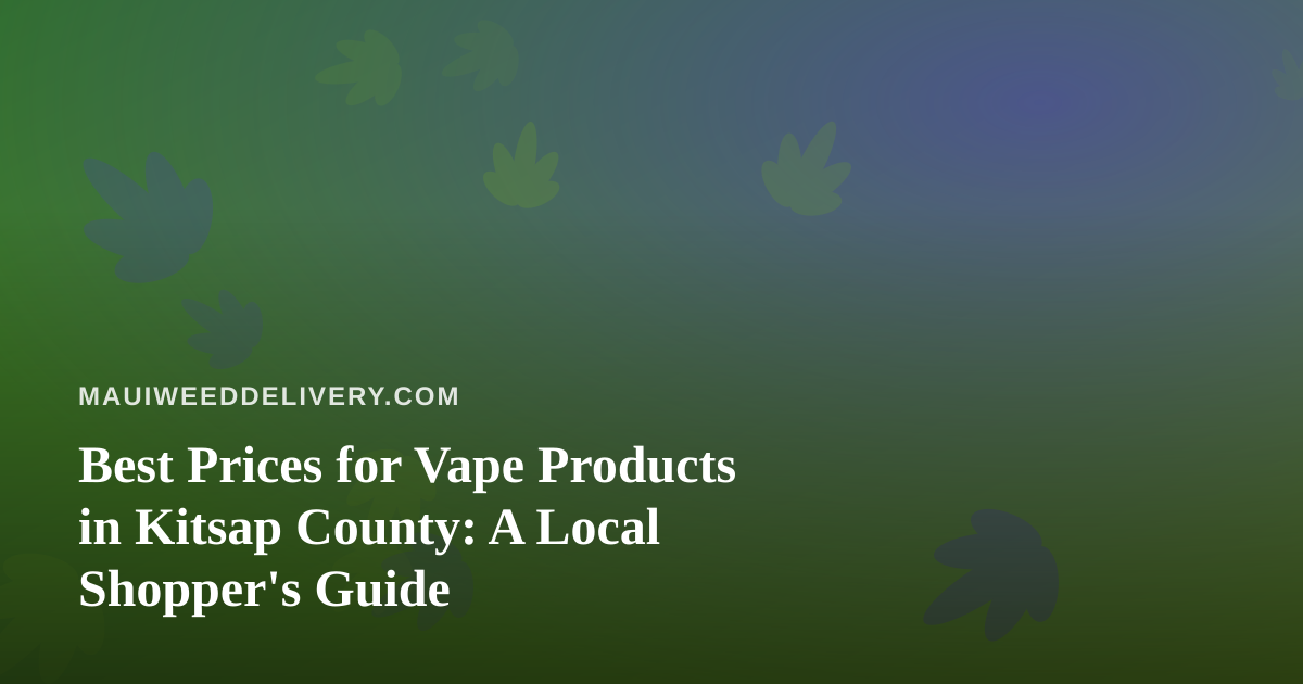 Best Prices for Vape Products in Kitsap County: A Local Shopper’s Guide