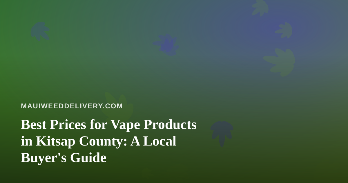 Best Prices for Vape Products in Kitsap County: A Local Buyer’s Guide