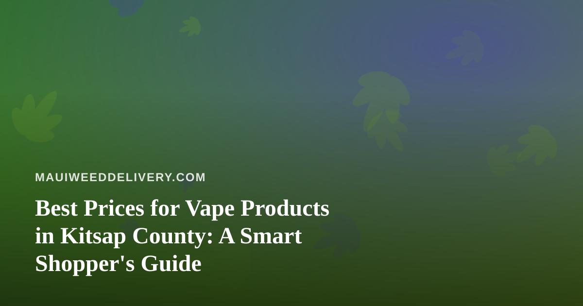 Best Prices for Vape Products in Kitsap County: A Smart Shopper’s Guide