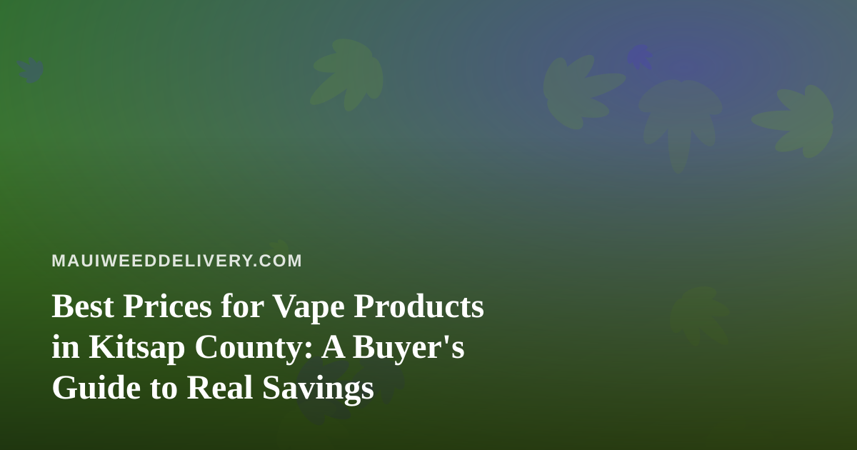 Best Prices for Vape Products in Kitsap County: A Buyer’s Guide to Real Savings