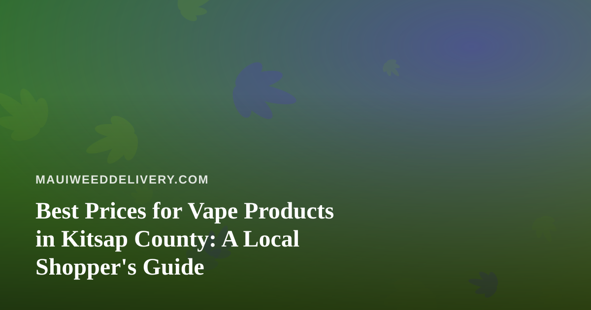 Best Prices for Vape Products in Kitsap County: A Local Shopper’s Guide