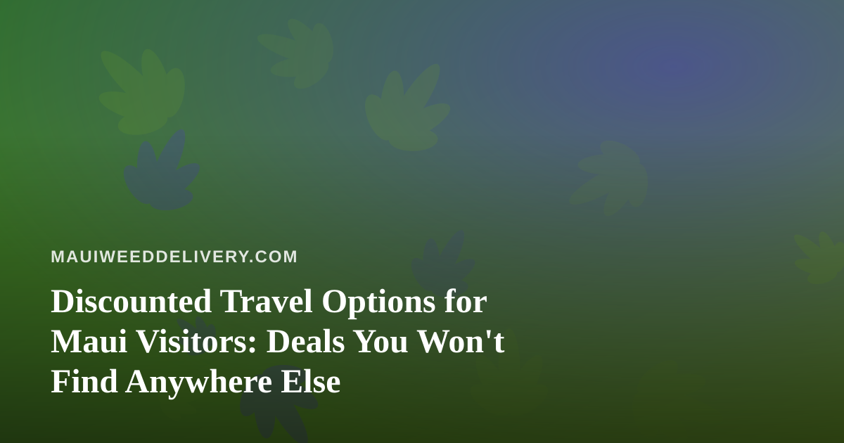Discounted Travel Options for Maui Visitors: Deals You Won’t Find Anywhere Else