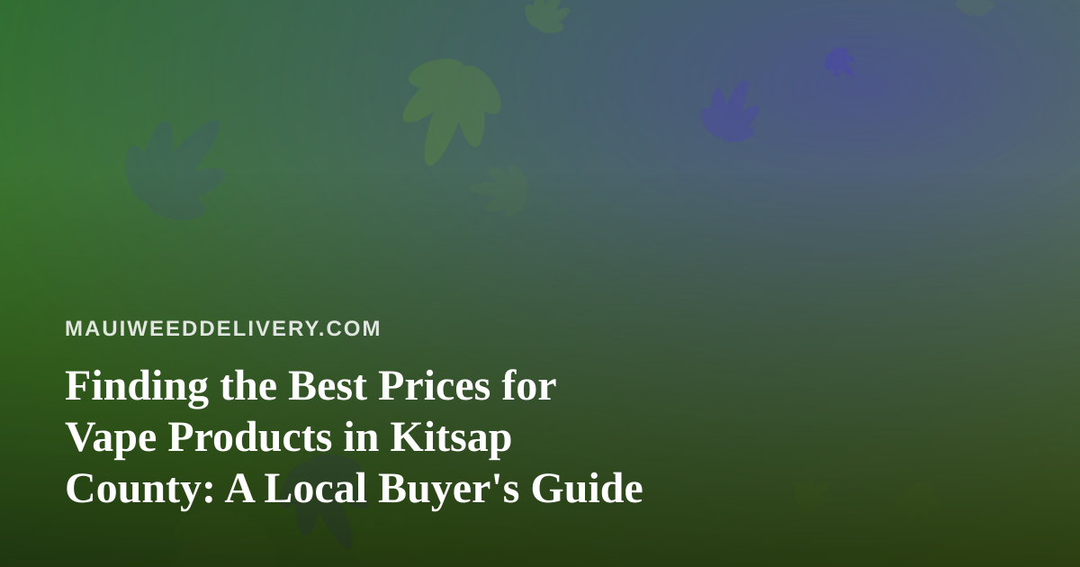 Finding the Best Prices for Vape Products in Kitsap County: A Local Buyer’s Guide