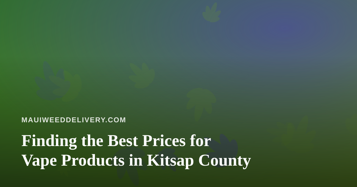 Finding the Best Prices for Vape Products in Kitsap County
