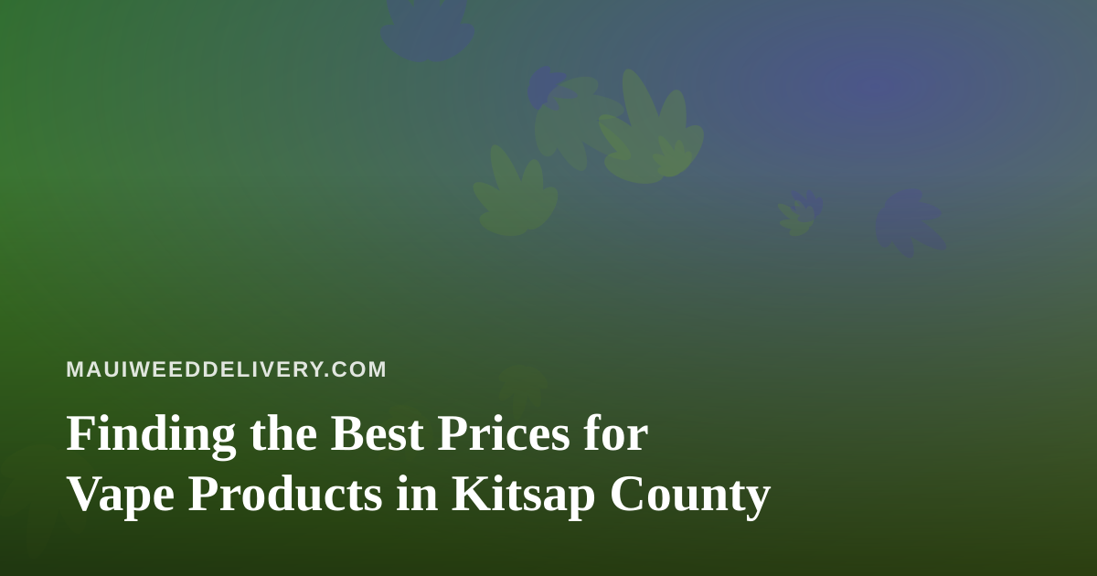 Finding the Best Prices for Vape Products in Kitsap County