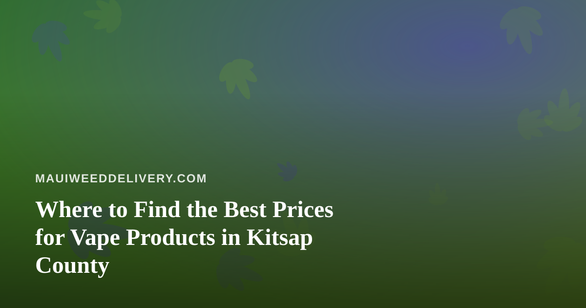 Where to Find the Best Prices for Vape Products in Kitsap County