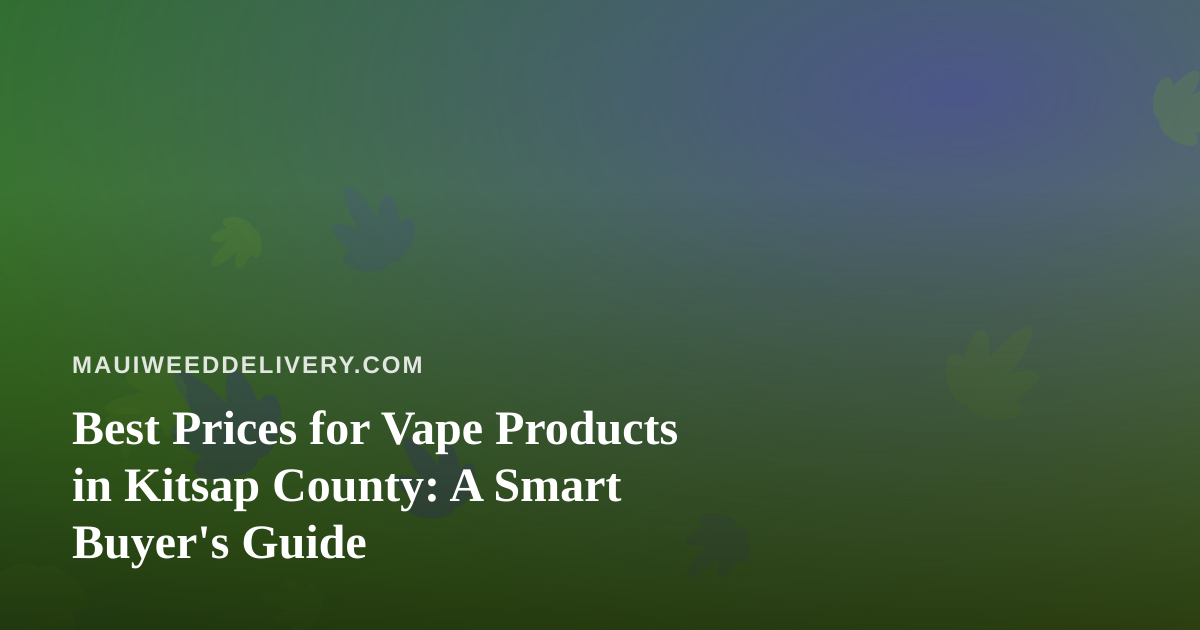 Best Prices for Vape Products in Kitsap County: A Smart Buyer’s Guide