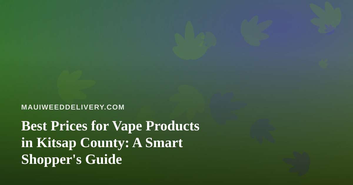 Best Prices for Vape Products in Kitsap County: A Smart Shopper’s Guide