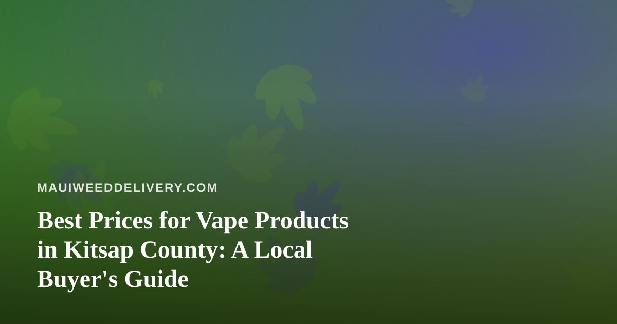Best Prices for Vape Products in Kitsap County: A Local Buyer’s Guide