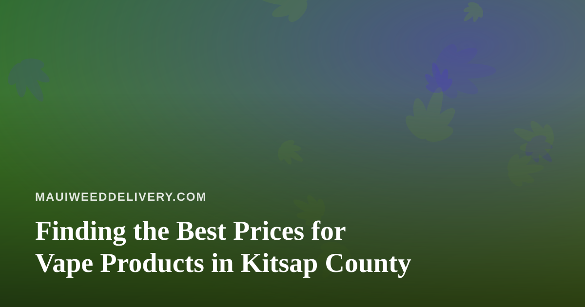 Finding the Best Prices for Vape Products in Kitsap County
