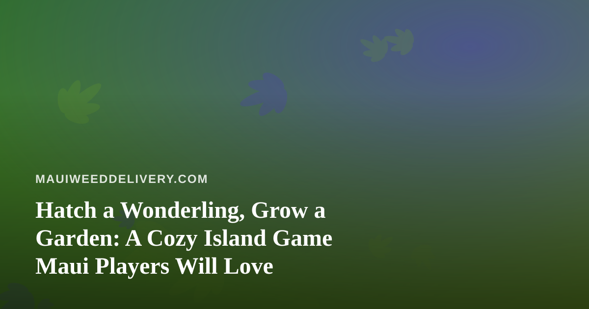 Hatch a Wonderling, Grow a Garden: A Cozy Island Game Maui Players Will Love